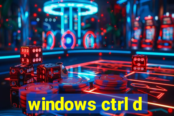 windows ctrl d